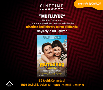 Mutluyuz Filminin Oyuncuları, Cinetime ÖzdilekPark Bursa Nilüfer'de!